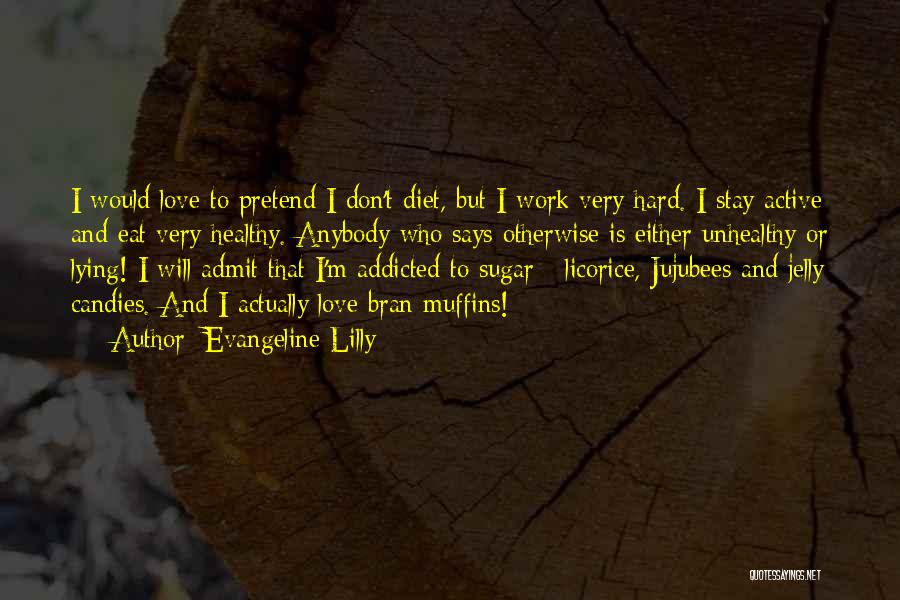 Unhealthy Diet Quotes By Evangeline Lilly