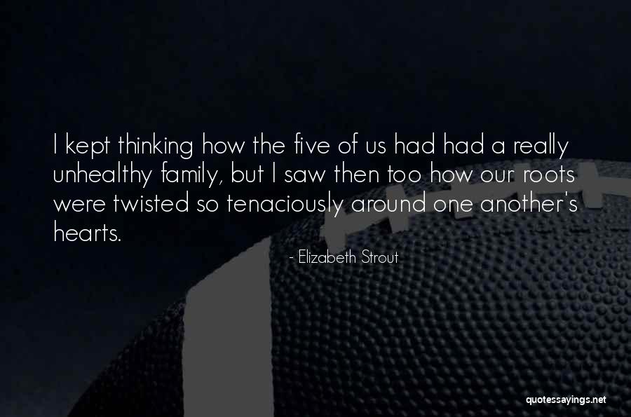 Unhealthy Family Quotes By Elizabeth Strout Unhealthy Family Quotes By Elizabeth Strout
