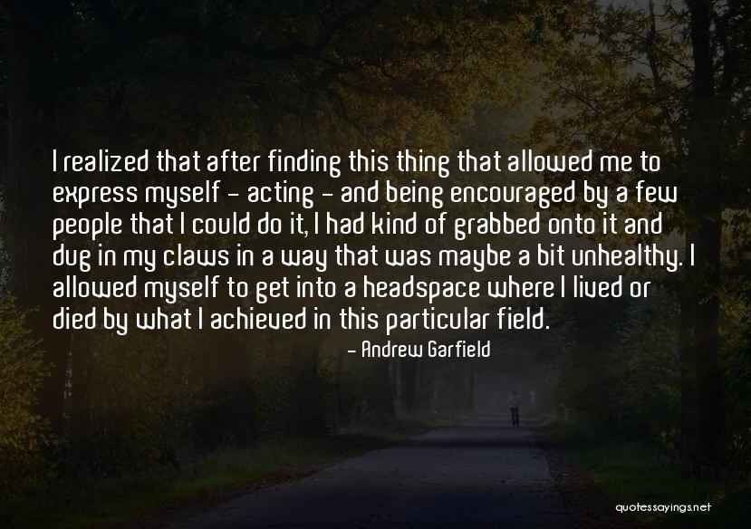 Unhealthy People Quotes By Andrew Garfield