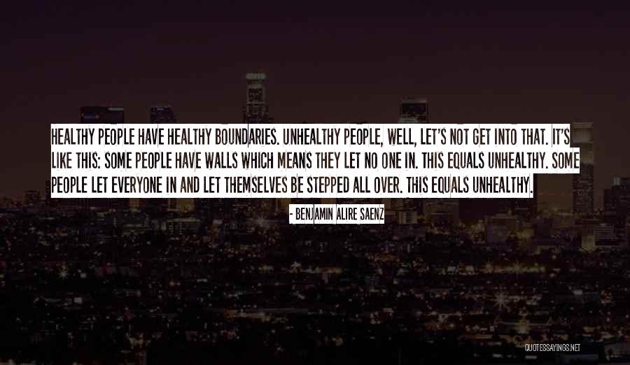 Unhealthy People Quotes By Benjamin Alire Saenz