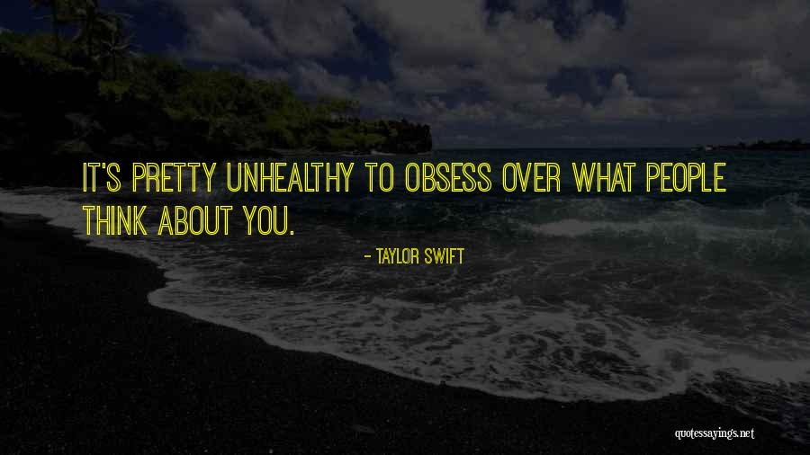 Unhealthy People Quotes By Taylor Swift