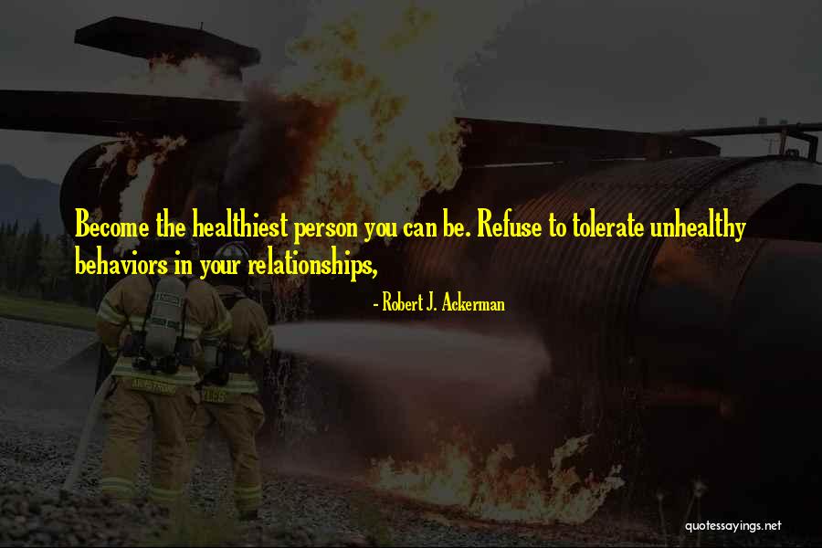 Unhealthy Relationships Quotes By Robert J. Ackerman Unhealthy Relationships Quotes By Robert J. Ackerman