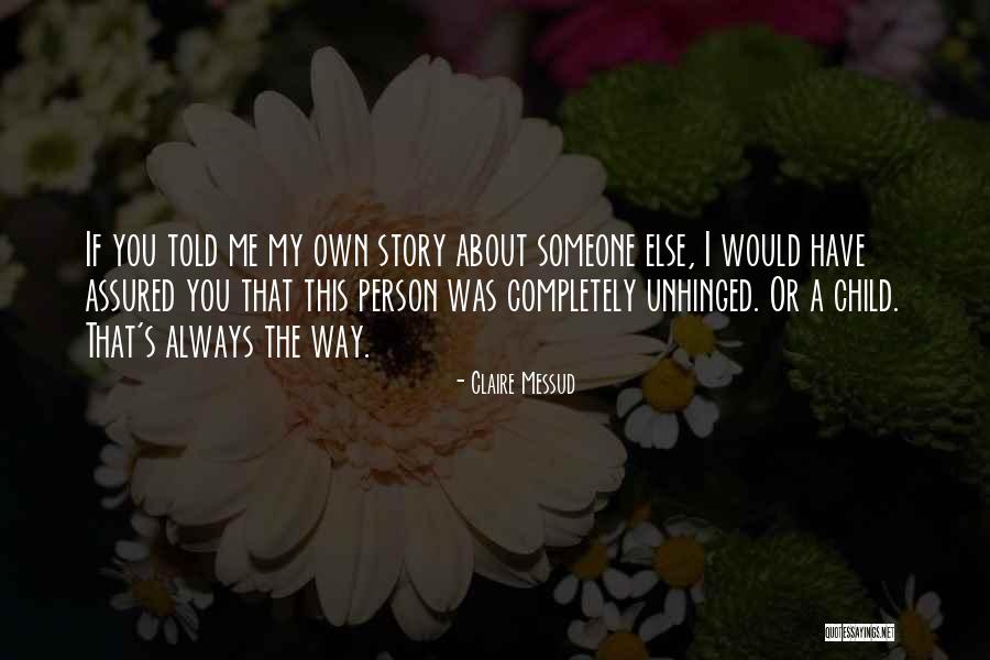 Unhinged Quotes By Claire Messud Unhinged Quotes By Claire Messud