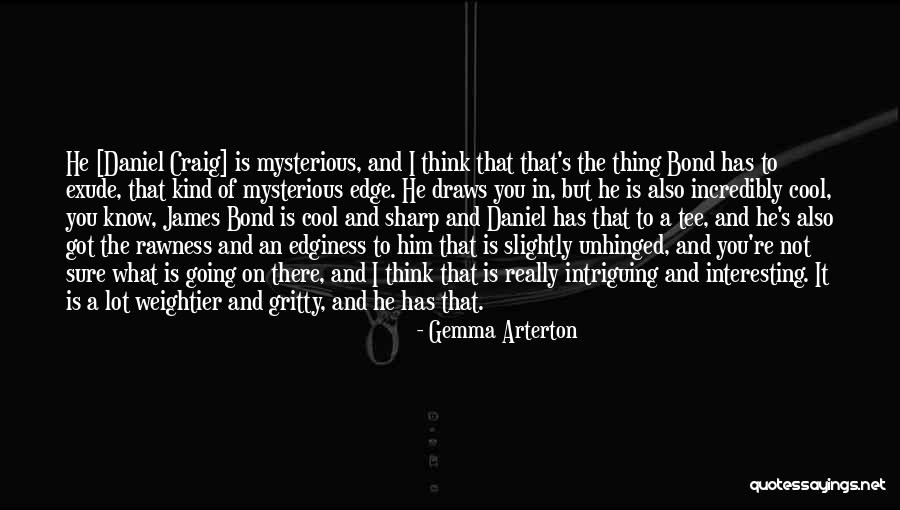 Unhinged Quotes By Gemma Arterton