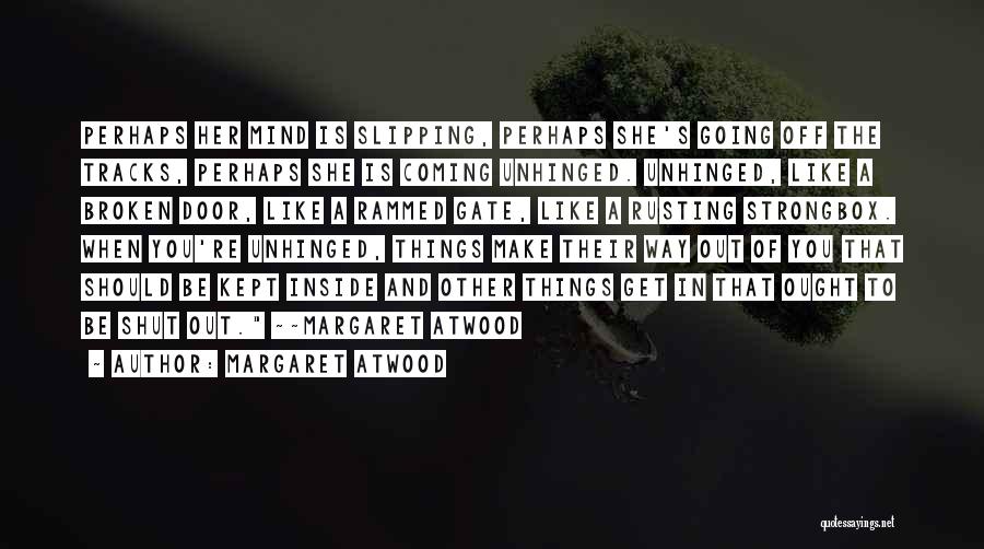Unhinged Quotes By Margaret Atwood