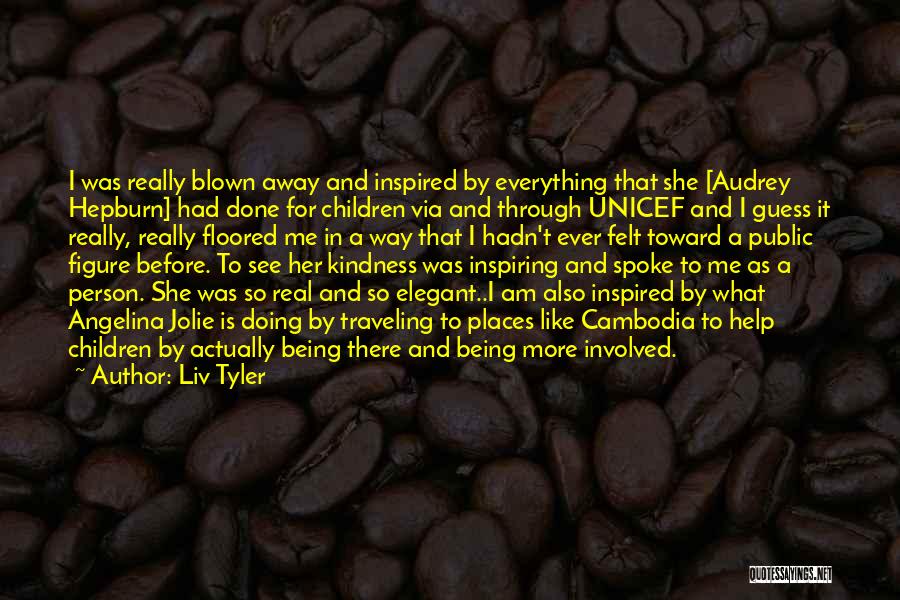 Unicef Quotes By Liv Tyler