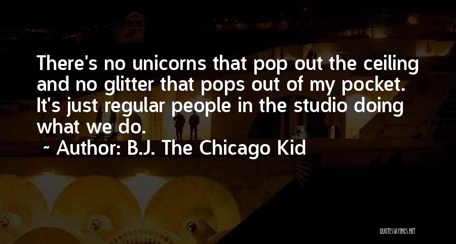 Unicorn Quotes By B.J. The Chicago Kid