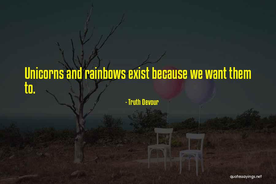 Unicorns Do Exist Quotes By Truth Devour Unicorns Do Exist Quotes By Truth Devour