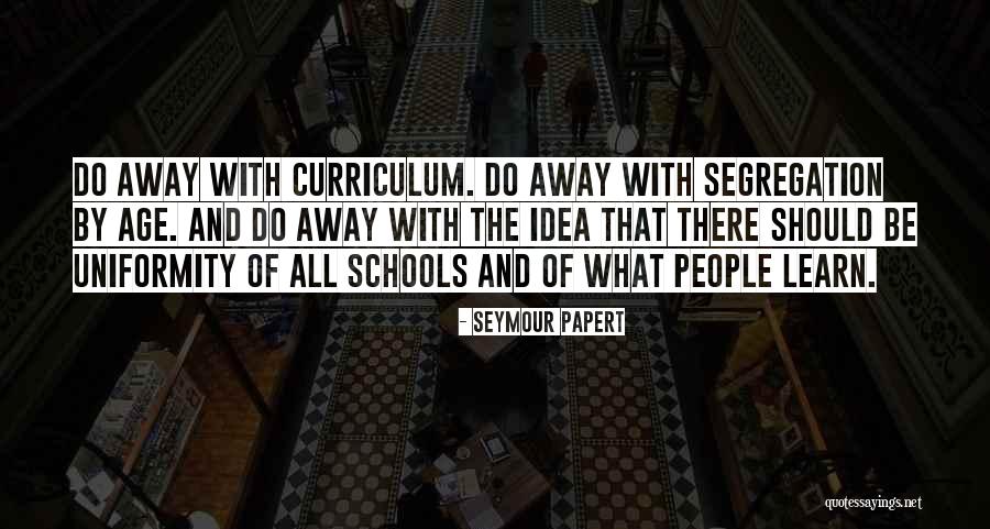 Uniformity School Quotes By Seymour Papert Uniformity School Quotes By Seymour Papert
