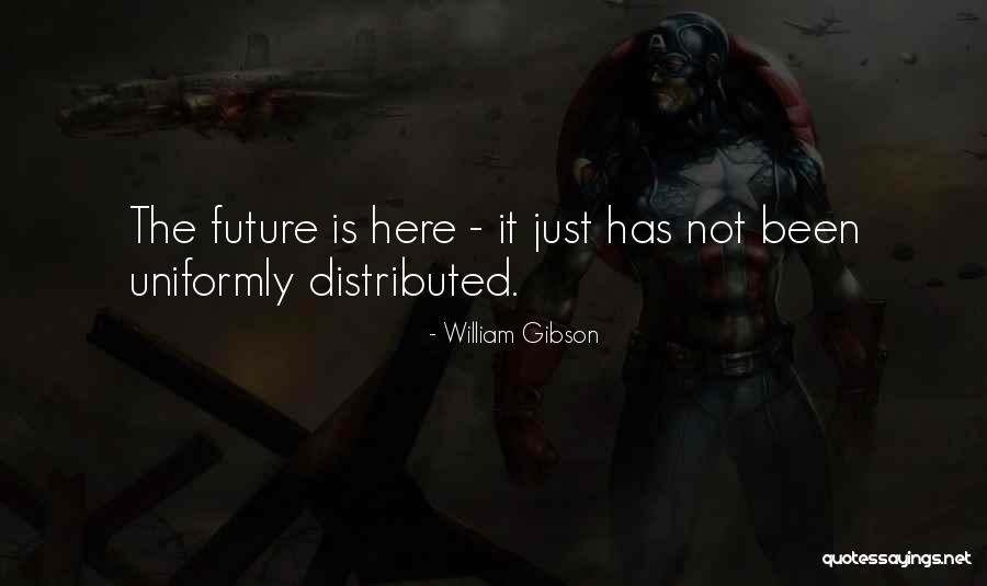 Uniformly Distributed Quotes By William Gibson Uniformly Distributed Quotes By William Gibson