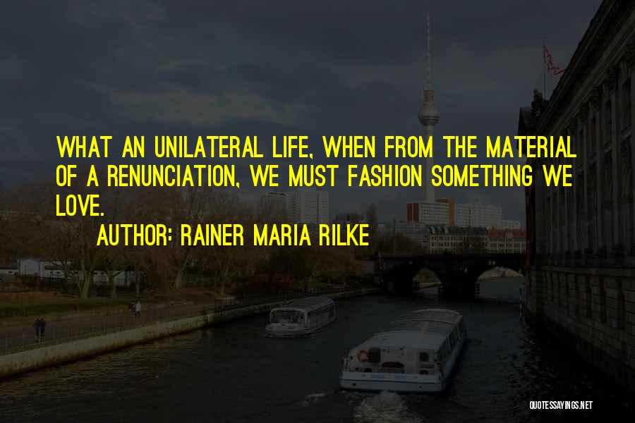 Unilateral Love Quotes By Rainer Maria Rilke