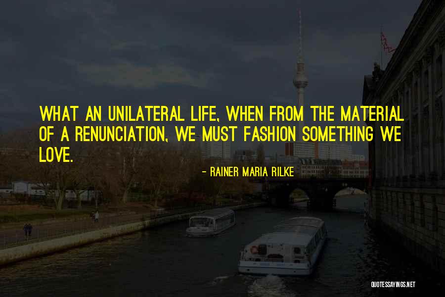 Unilateral Love Quotes By Rainer Maria Rilke