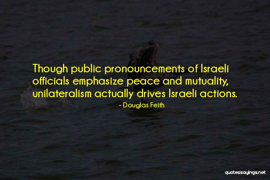 Unilateralism Quotes By Douglas Feith