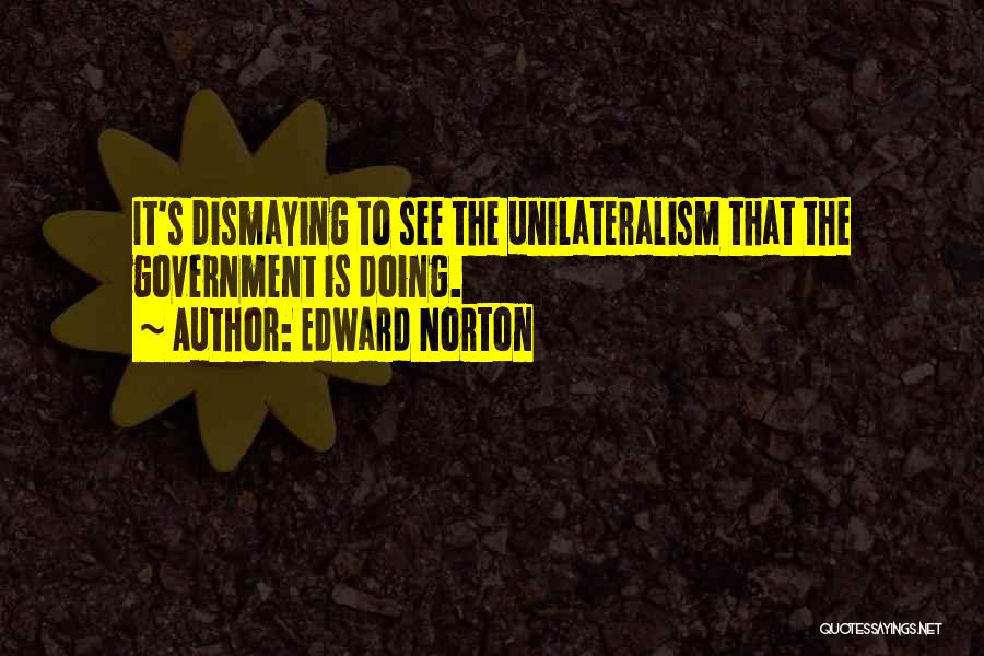 Unilateralism Quotes By Edward Norton