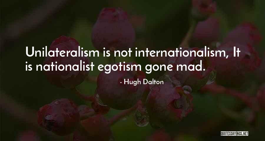 Unilateralism Quotes By Hugh Dalton