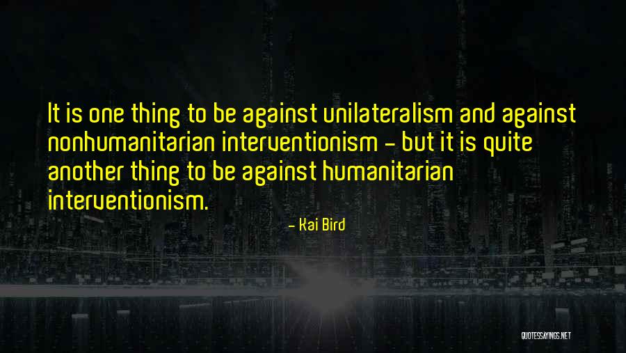 Unilateralism Quotes By Kai Bird