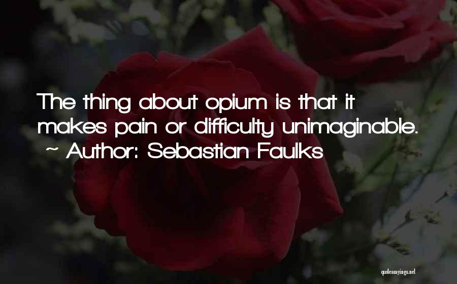 Unimaginable Pain Quotes By Sebastian Faulks