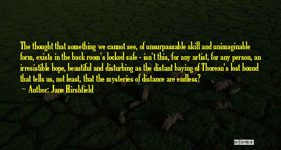 Unimaginable Quotes By Jane Hirshfield