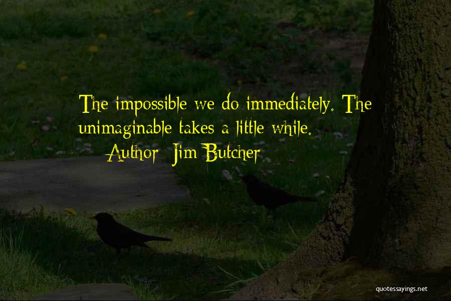 Unimaginable Quotes By Jim Butcher