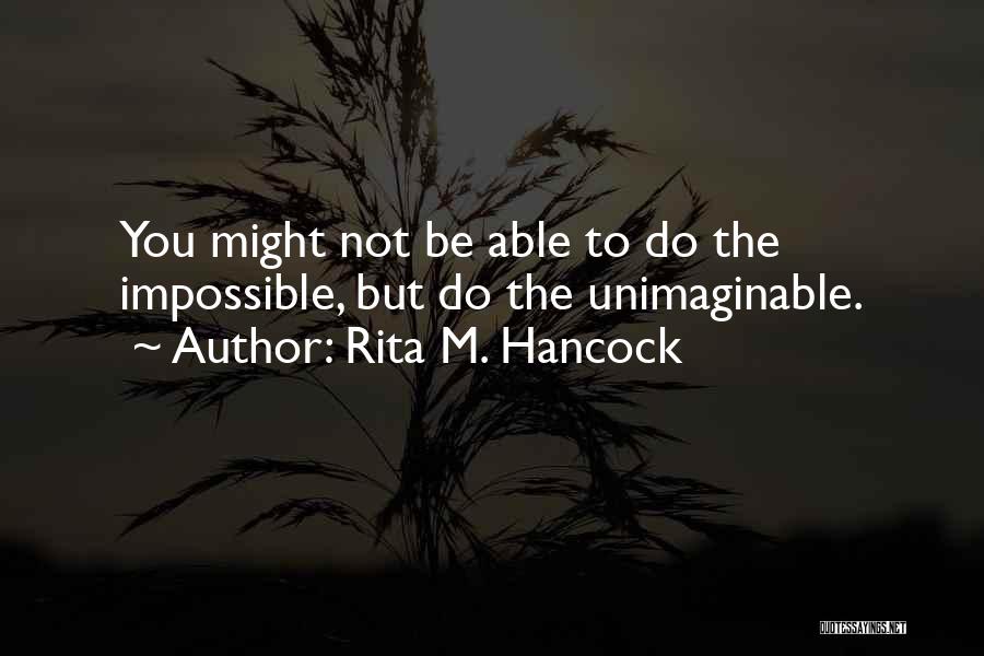 Unimaginable Quotes By Rita M. Hancock