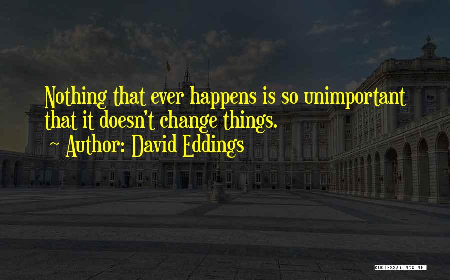 Unimportant Things Quotes By David Eddings