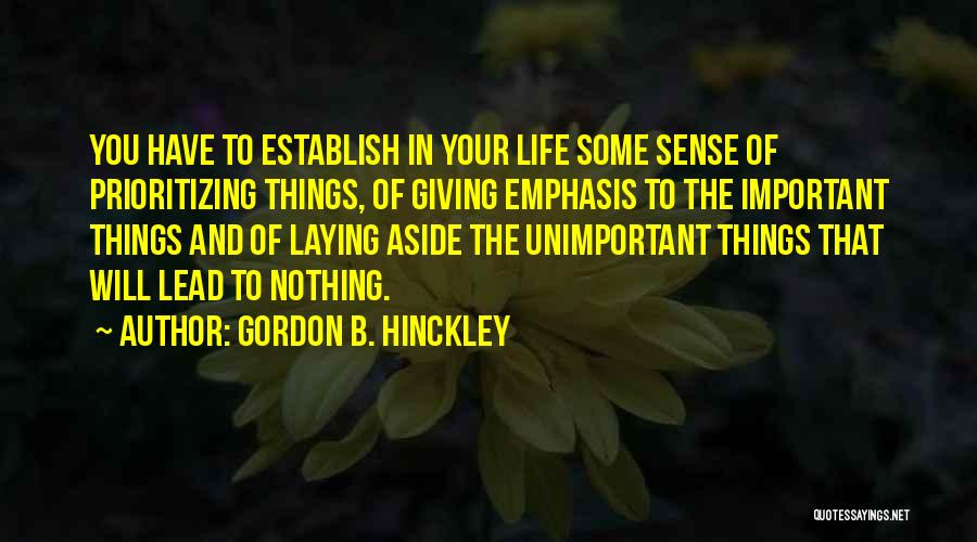 Unimportant Things Quotes By Gordon B. Hinckley