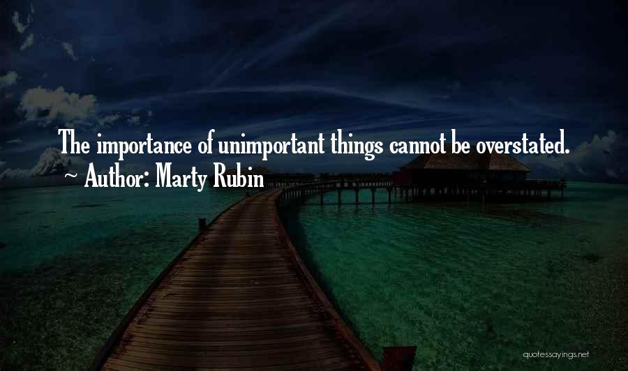 Unimportant Things Quotes By Marty Rubin