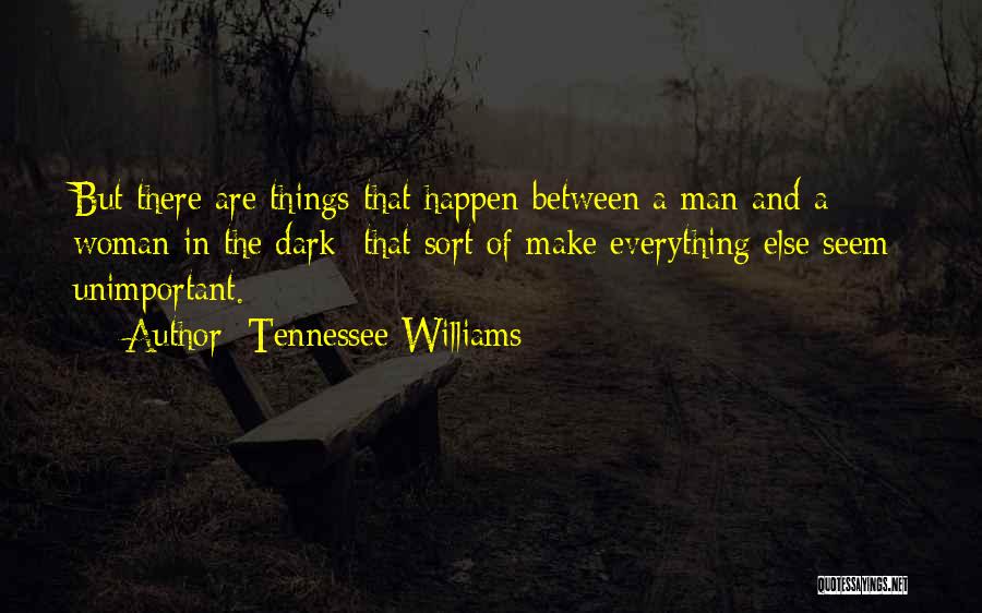Unimportant Things Quotes By Tennessee Williams