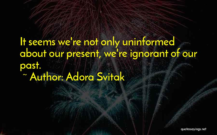 Uninformed Quotes By Adora Svitak