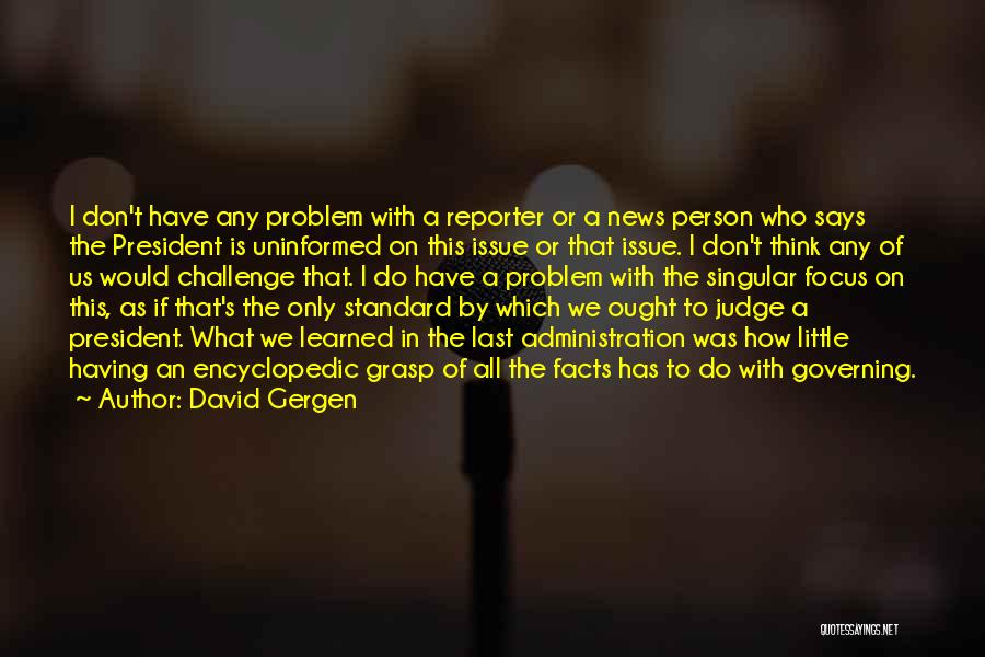 Uninformed Quotes By David Gergen