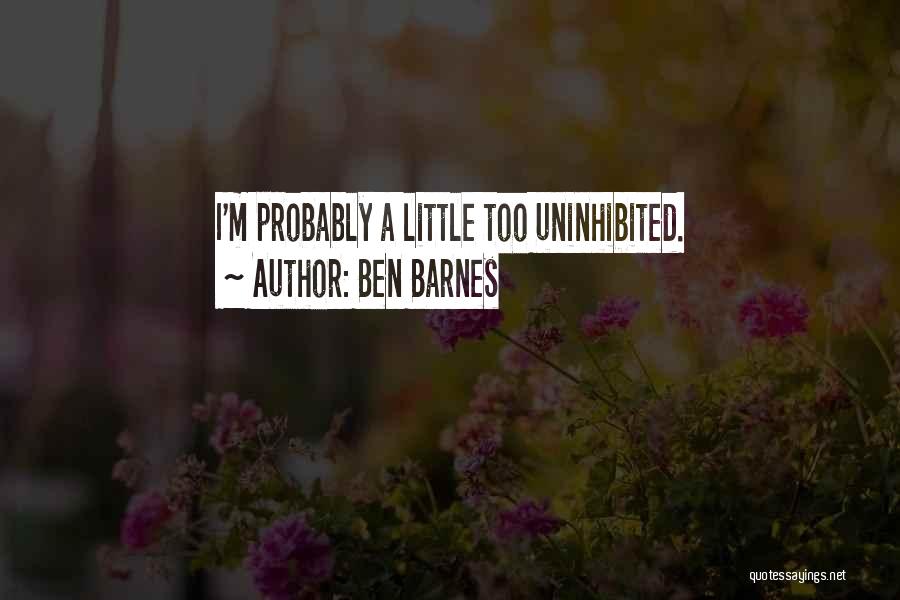 Uninhibited Quotes By Ben Barnes