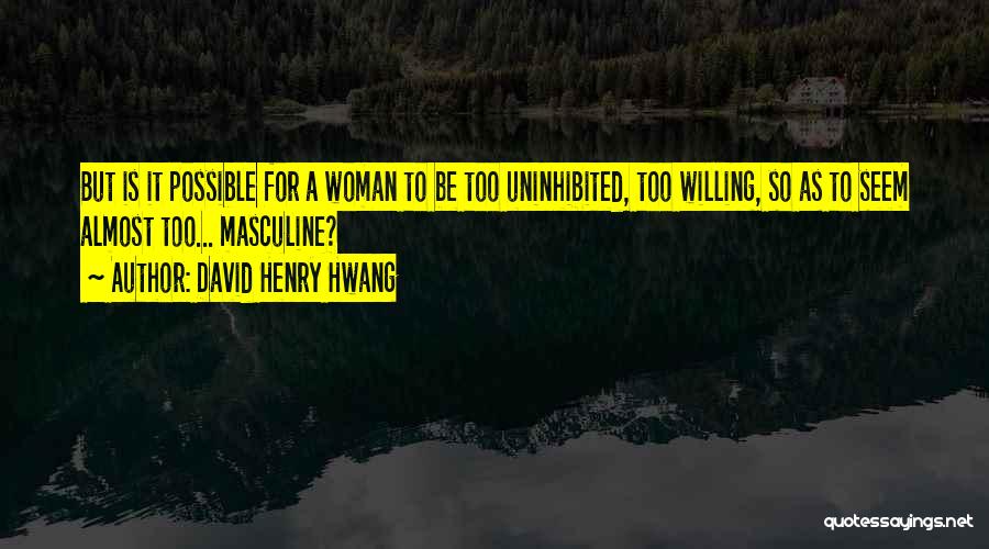 Uninhibited Quotes By David Henry Hwang