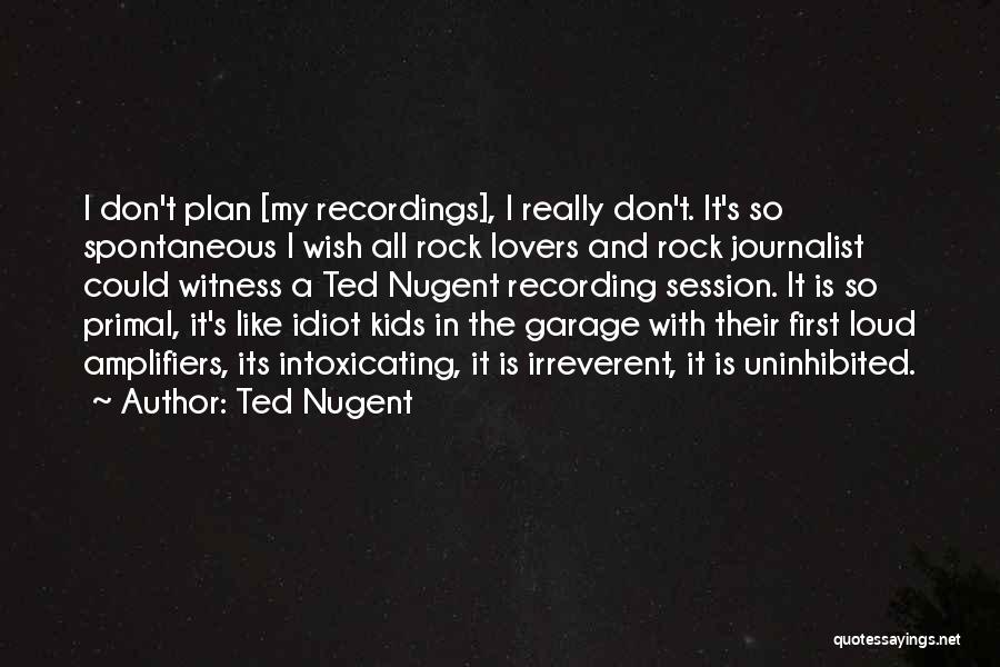 Uninhibited Quotes By Ted Nugent