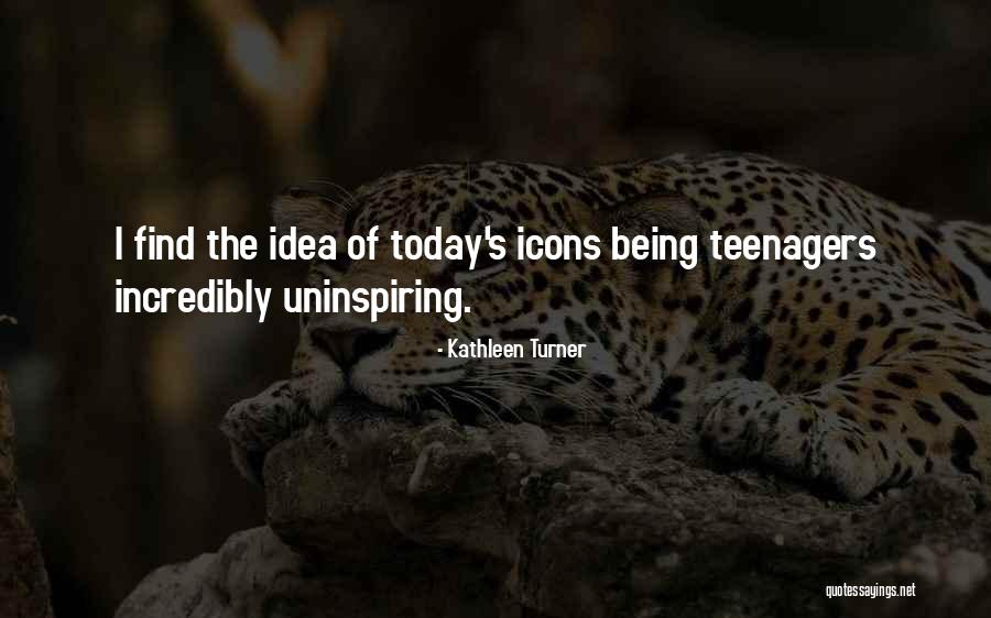 Uninspiring Quotes By Kathleen Turner Uninspiring Quotes By Kathleen Turner