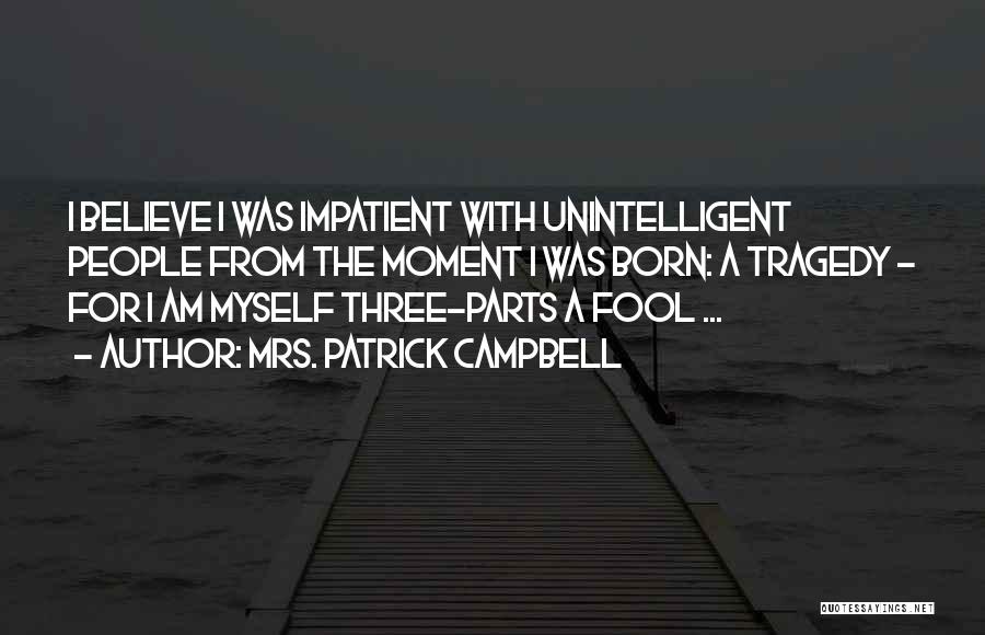 Unintelligent Quotes By Mrs. Patrick Campbell