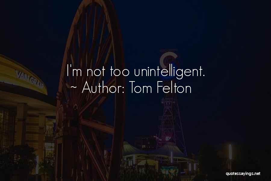 Unintelligent Quotes By Tom Felton