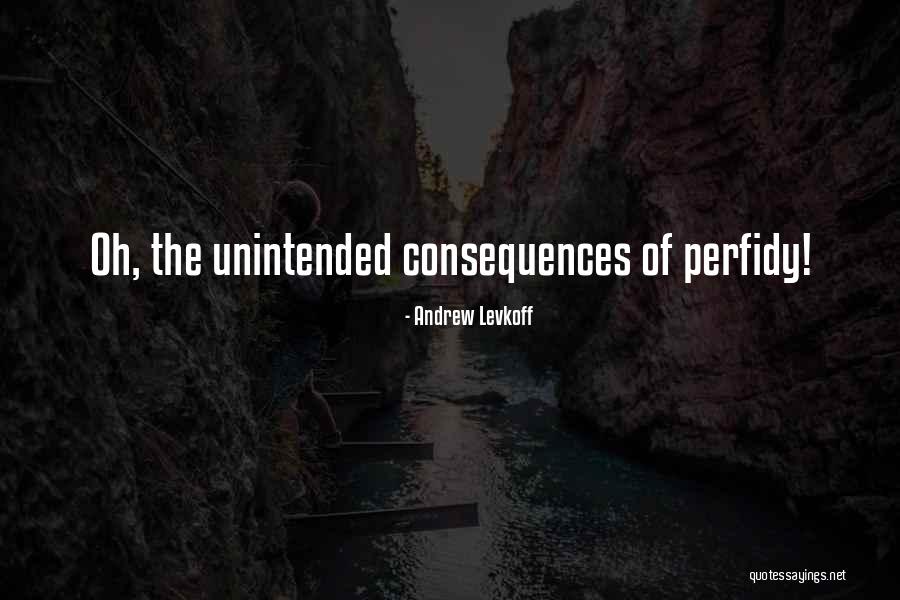 Unintended Consequences Quotes By Andrew Levkoff