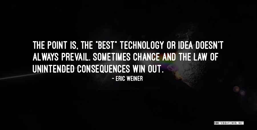 Unintended Consequences Quotes By Eric Weiner