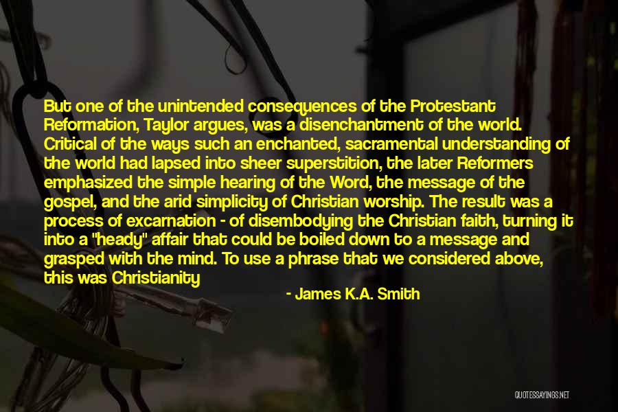 Unintended Consequences Quotes By James K.A. Smith