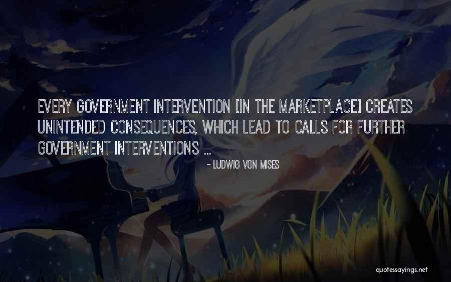 Unintended Consequences Quotes By Ludwig Von Mises