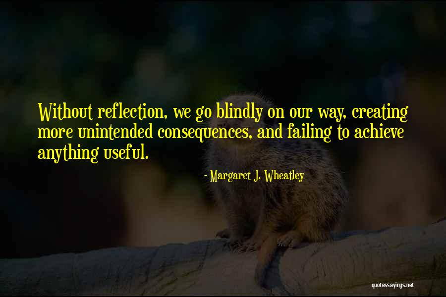 Unintended Consequences Quotes By Margaret J. Wheatley