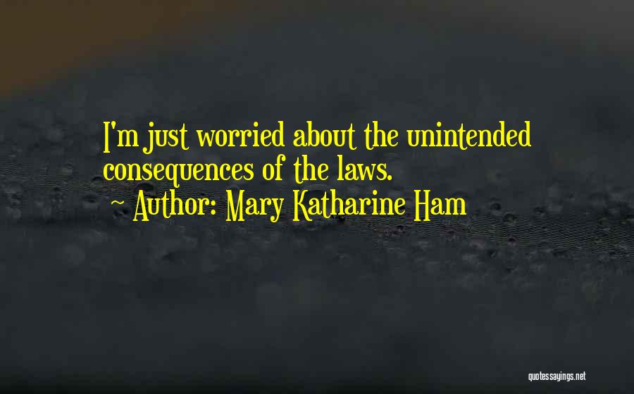 Unintended Consequences Quotes By Mary Katharine Ham