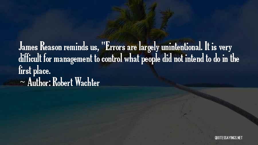 Unintentional Quotes By Robert Wachter