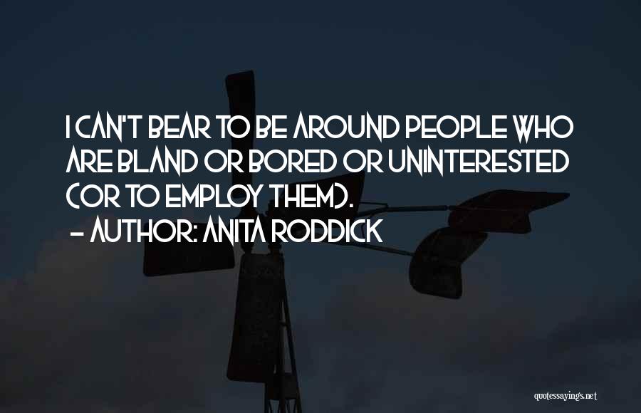 Uninterested Quotes By Anita Roddick