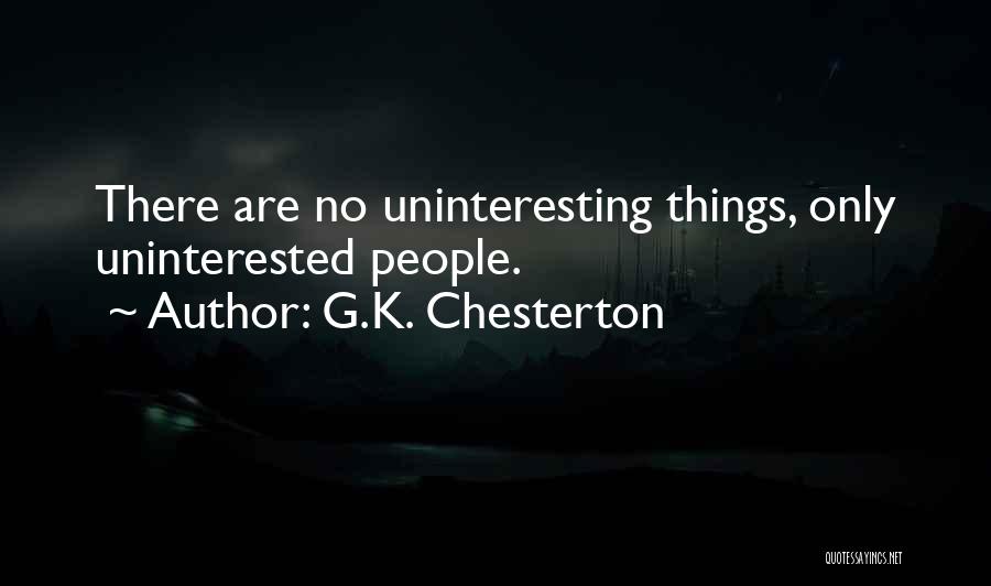 Uninterested Quotes By G.K. Chesterton