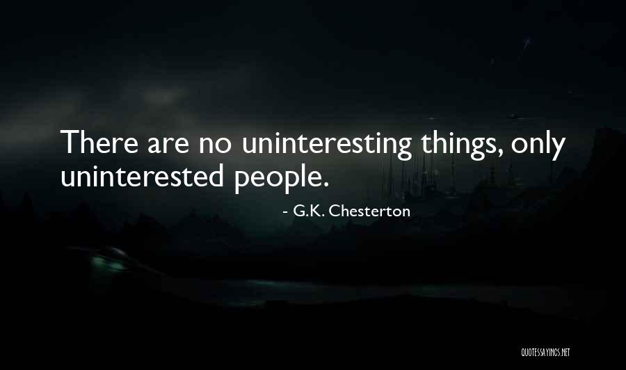 Uninterested Quotes By G.K. Chesterton