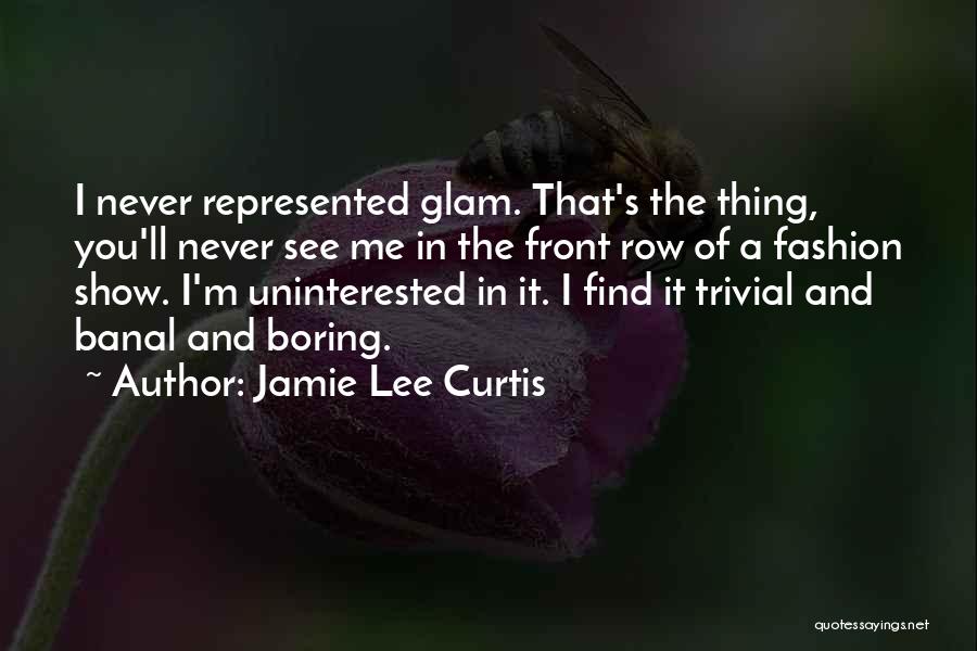 Uninterested Quotes By Jamie Lee Curtis
