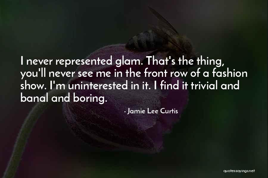 Uninterested Quotes By Jamie Lee Curtis