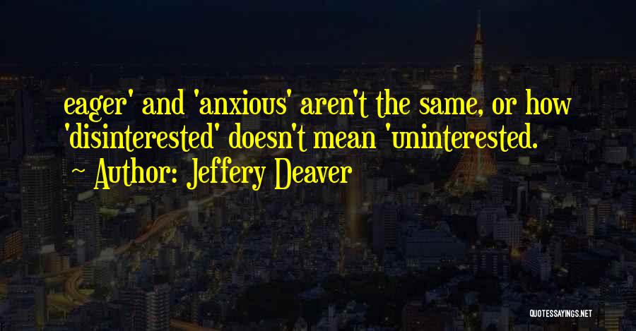 Uninterested Quotes By Jeffery Deaver