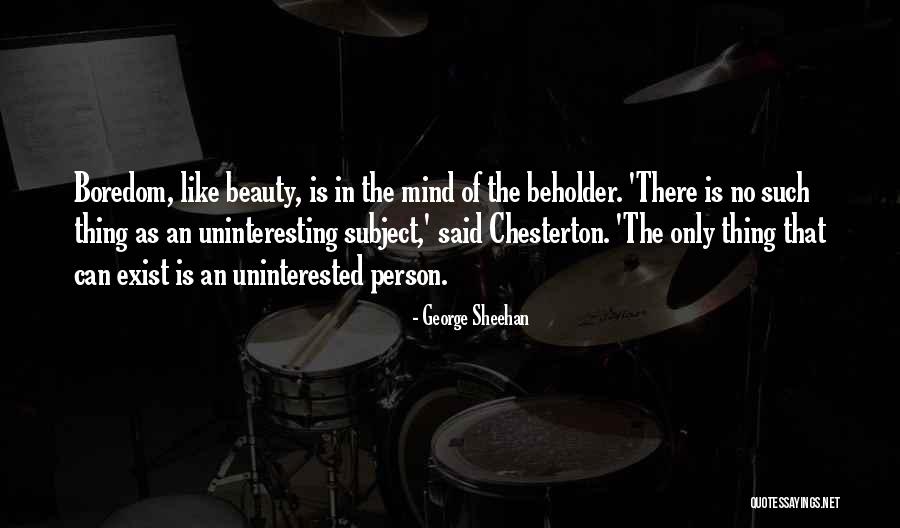 Uninteresting Person Quotes By George Sheehan Uninteresting Person Quotes By George Sheehan